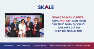 Việt Úc khánh thành nhà máy thủy sản và cùng SKALE Human Capital hoàn thiện cấu trúc nhân sự